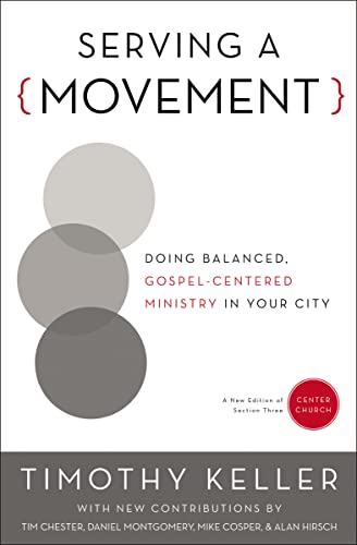 Serving a Movement: Doing Balanced, Gospel-Centered Ministry in Your City (Center Church) von Zondervan